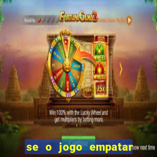 se o jogo empatar hoje quem ganha